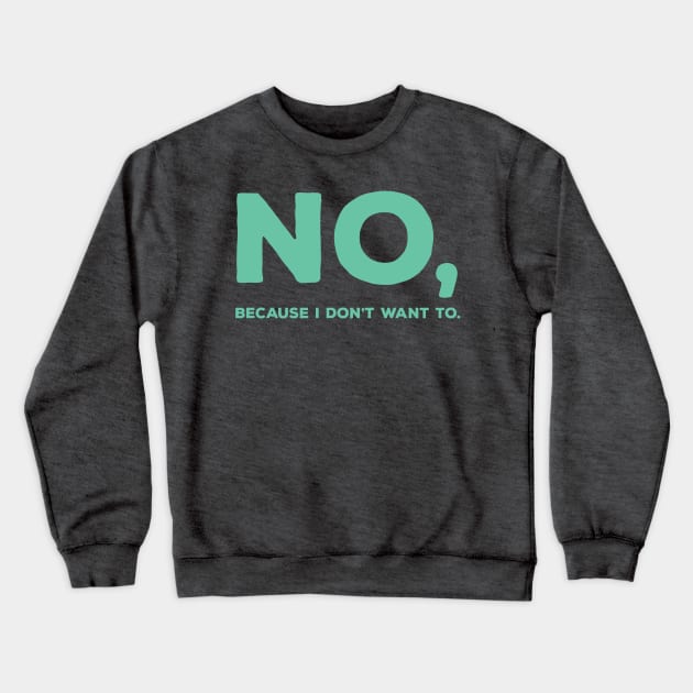 No but make it teal Crewneck Sweatshirt by keytakes